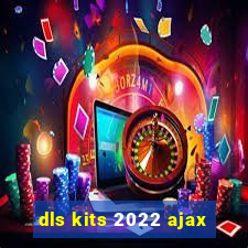 dls kits 2022 ajax